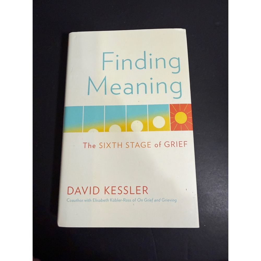 Finding Meaning The Sixth Stage of Grief David Kessler Signed 1st Ed Hardcover